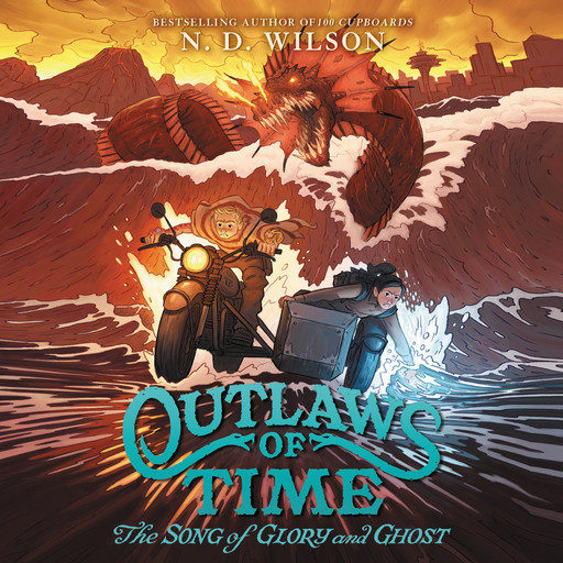 Outlaws of Time #2: The Song of Glory and Ghost, N.D.Wilson