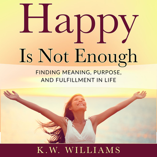 Happy Is Not Enough, K.W. Williams