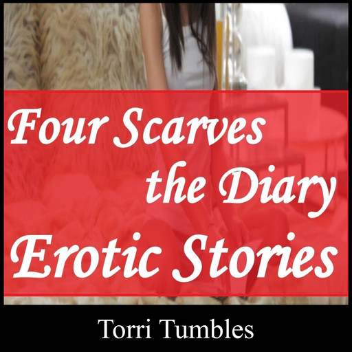 Four Scarves the Diary Erotic Stories, Torri Tumbles