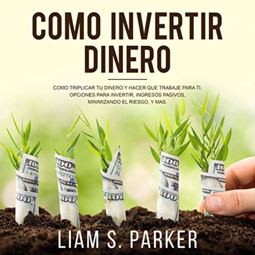 Como Invertir Dinero, Liam S. Parker