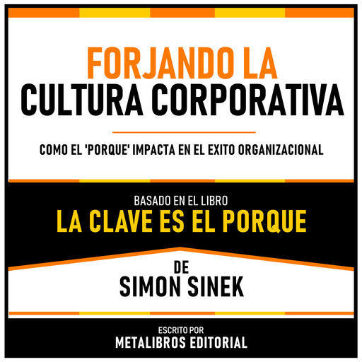Forjando La Cultura Corporativa - Basado En El Libro La Clave Es El Porque De Simon Sinek, Metalibros Editorial, Simon Sinek - Libreria de Enseñanzas