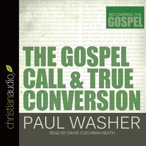 The Gospel Call and True Conversion, Paul Washer