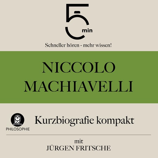 Niccolò Machiavelli: Kurzbiografie kompakt, Jürgen Fritsche, 5 Minuten, 5 Minuten Biografien