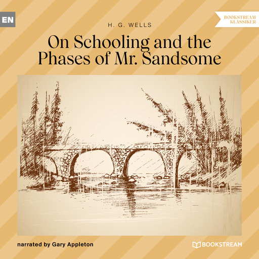 On Schooling and the Phases of Mr. Sandsome (Unabridged), Herbert Wells
