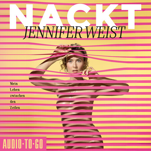 Nackt - Mein Leben zwischen den Zeilen (ungekürzt), Jennifer Weist