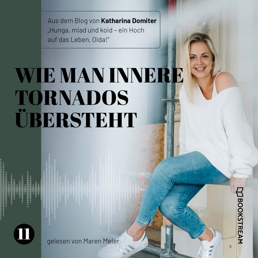 Wie man innere Tornados übersteht - Hunga, miad & koid - Ein Hoch aufs Leben, Oida!, Folge 11 (Ungekürzt), Katharina Domiter