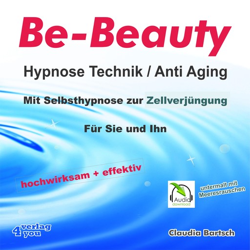 Be-Beauty HypnoseTechnik / Anti Aging - Mit Selbsthypnose zur Zellverjüngung, Claudia Bartsch