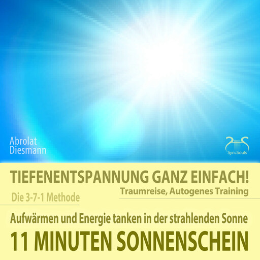 11 Minuten Sonnenschein - Tiefenentspannung ganz einfach! Aufwärmen und Energie tanken in der strahlenden Sonne - Traumreise, Autogenes Training - mit Entspannungsmusik 432 Hz, Franziska Diesmann, Torsten Abrolat