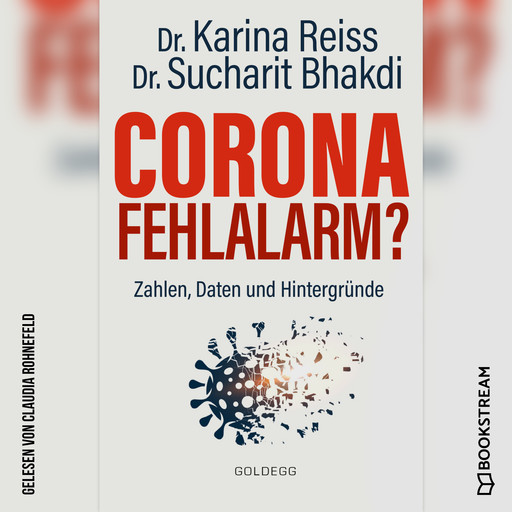 Corona Fehlalarm? - Zahlen, Daten und Hintergründe (Ungekürzt), Karina Reiss, Sucharit Bhakdi