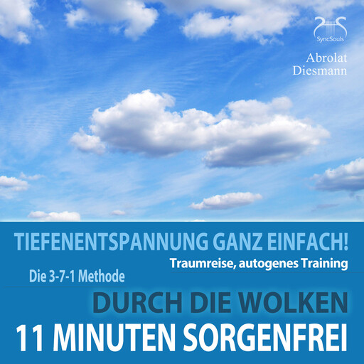11 Minuten Sorgenfrei - Tiefenentspannung ganz einfach! Durch die Wolken - Traumreise, Autogenes Training - mit der 3-7-1 Methode und Entspannungsmusik in 432 Hz, Franziska Diesmann, Torsten Abrolat
