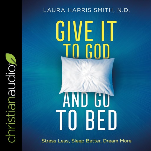 Give It to God and Go to Bed, Laura Harris Smith ND