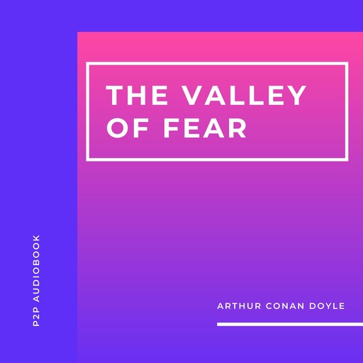 The Valley of Fear (Unabridged), Arthur Conan Doyle