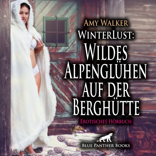 WinterLust: Wildes Alpenglühen auf der Berghütte / Erotik Audio Story / Erotisches Hörbuch, Amy Walker