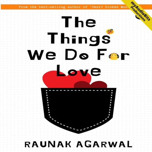 The Things We Do For Love, Raunak Agarwal