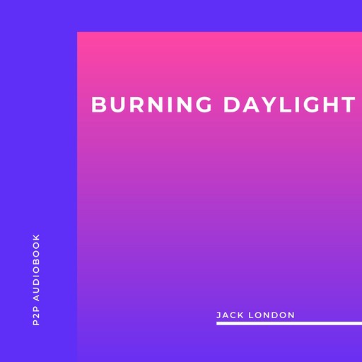 Burning Daylight (Unabridged), Jack London