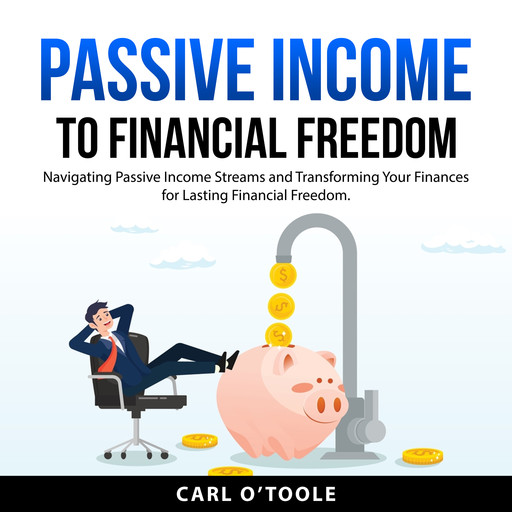 Passive Income to Financial Freedom, Carl O'Toole