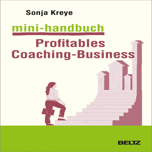 Mini-Handbuch Profitables Coaching Business, Sonja Kreye