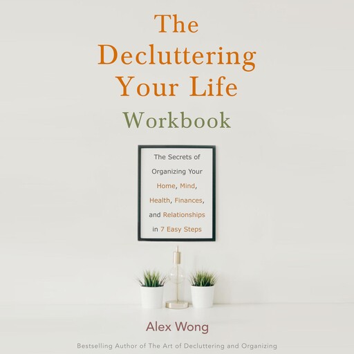 The Decluttering Your Life Workbook, Alex Wong