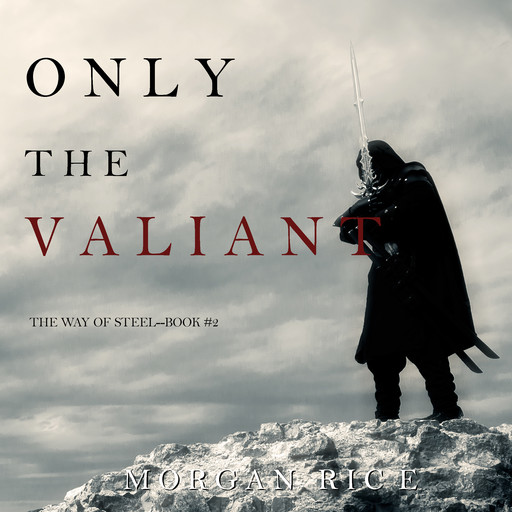Only the Valiant (The Way of Steel. Book 2), Morgan Rice