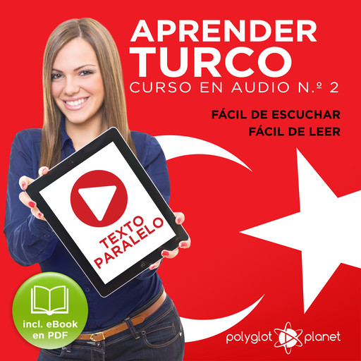 Aprender Turco - Fácil de Leer - Fácil de Escuchar - Texto Paralelo: Curso en Audio No. 2 [Learn Turkish - Easy Reader - Easy Audio - Parallel Text: Audio Course No. 2]: Lectura Fácil en Turco, Polyglot Planet