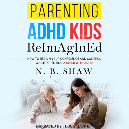 PARENTING ADHD KIDS ReImAgInEd, N.B. Shaw