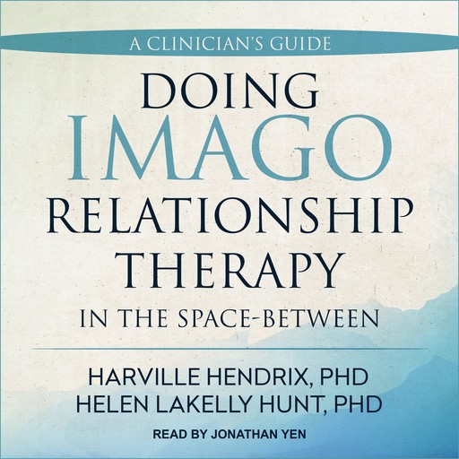 Doing Imago Relationship Therapy in the Space-Between, Harville Hendrix, Helen LaKelly Hunt