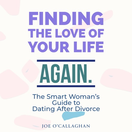 Finding The Love of Your Life. Again., Joe O'Callaghan