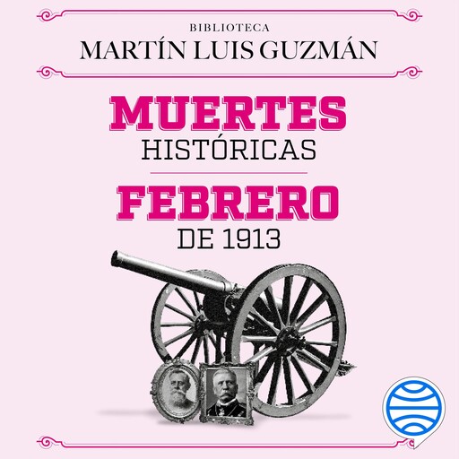 Muertes históricas / Febrero de 1913, Martín Luis Guzmán