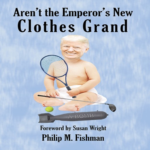 Aren't the Emperor's New Clothes Grand, Philip M. Fishman