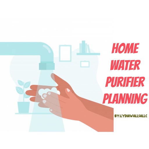 Home Water Purifier Planning, Lydia Wallsallc