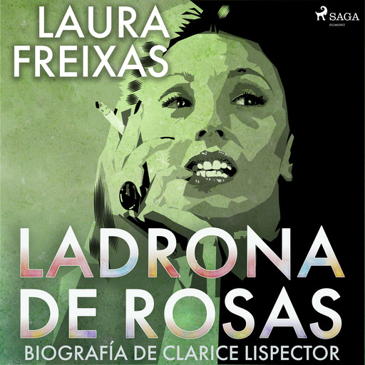 Ladrona de rosas. Biografía de Clarice Lispector, Laura Freixas Revuelta