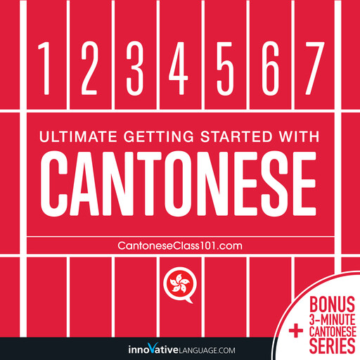 Learn Cantonese - Ultimate Getting Started with Cantonese, Innovative Language Learning