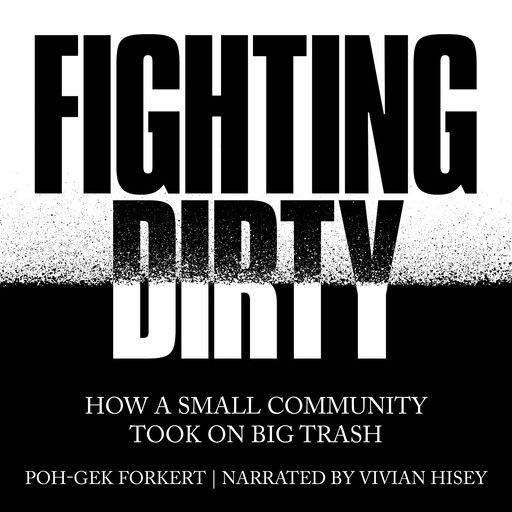 Fighting Dirty - How a Small Community Took on Big Trash (Unabridged), Poh-Gek Forkert