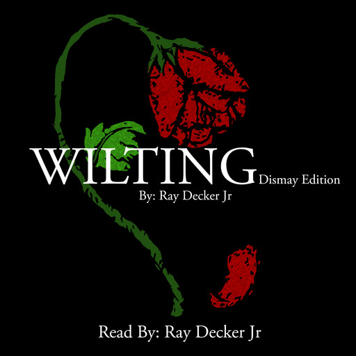 Wilting: Dismay Edition, Ray Decker Jr