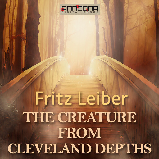 The Creature from Cleveland Depths, Fritz Leiber