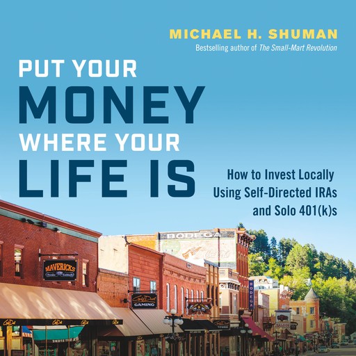 Put Your Money Where Your Life Is, Michael Shuman