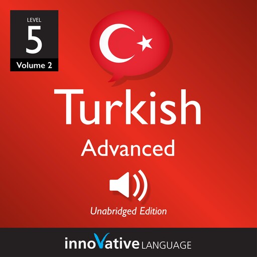 Learn Turkish - Level 5: Advanced Turkish, Volume 2, Innovative Language Learning, TurkishClass101.com