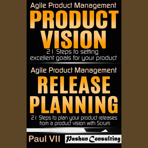 Agile Product Management Box Set: Product Vision and Release Planning, Paul VII