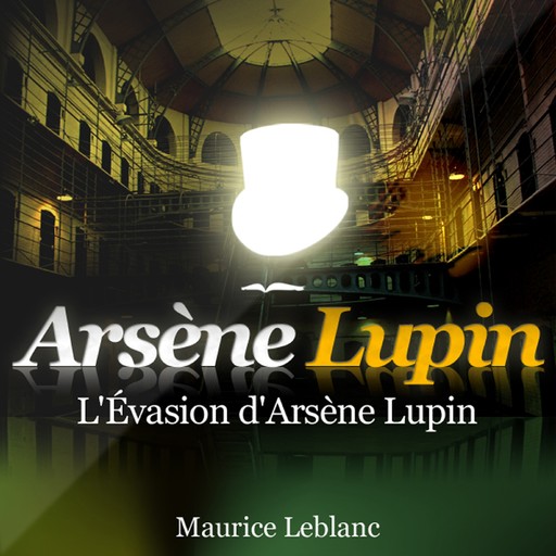 L'Évasion d'Arsène Lupin ; les aventures d'Arsène Lupin, Maurice Leblanc