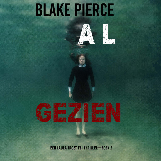 Al Gezien (Een Laura Frost FBI Thriller—Boek 2), Blake Pierce