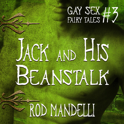 Jack and His Beanstalk - Gay Sex Fairy Tales, book 3 (Unabridged), Rod Mandelli