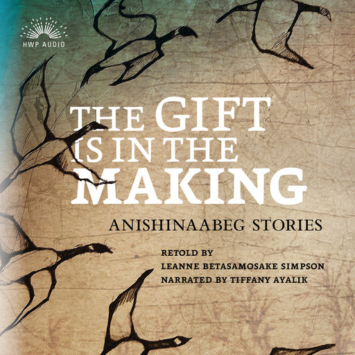 The Gift Is in the Making - Anishinaabeg Stories (Unabridged), Leanne Betasamosake Simpson