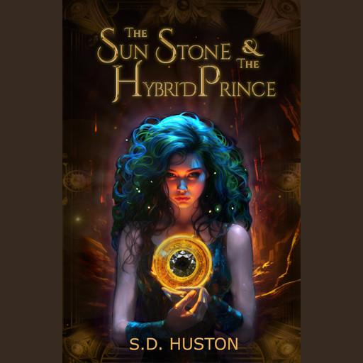 The Sun Stone & the Hybrid Prince, S.D. Huston