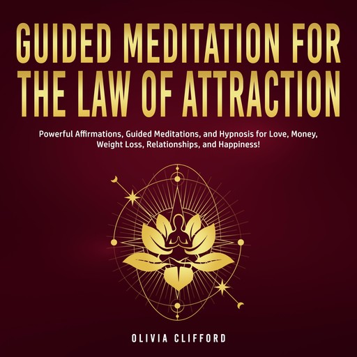 Guided Meditation for The Law of Attraction: Powerful Affirmations, Guided Meditation, and Hypnosis for Love, Money, Weight Loss, Relationships, and Happiness!, Olivia Clifford