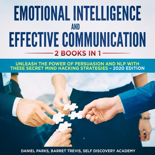 Emotional Intelligence and Effective Communication 2 Books in 1: Unleash the Power of Persuasion and NLP with these secret Mind Hacking Strategies, Daniel Parks, Self Discovery Academy, Barret Trevis