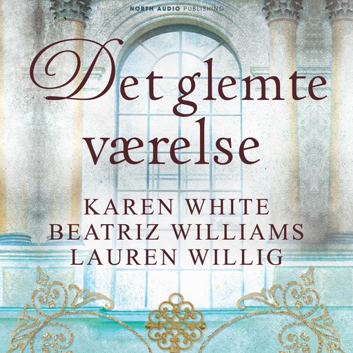 Det glemte værelse, Beatriz Williams, Karen White, Lauren Willig