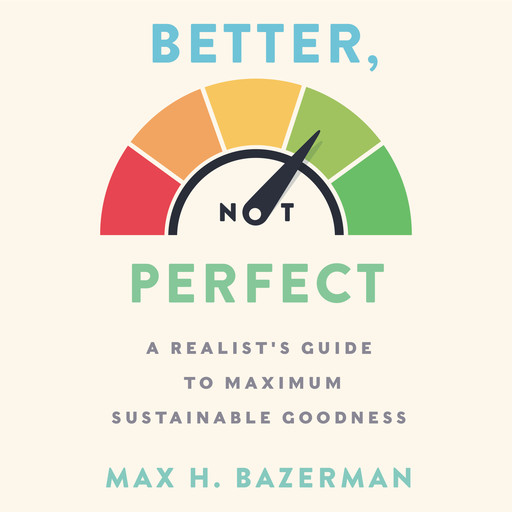 Better, Not Perfect, Max Bazerman