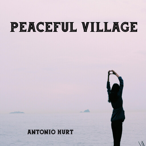 Peaceful Village, Antonio Hurt