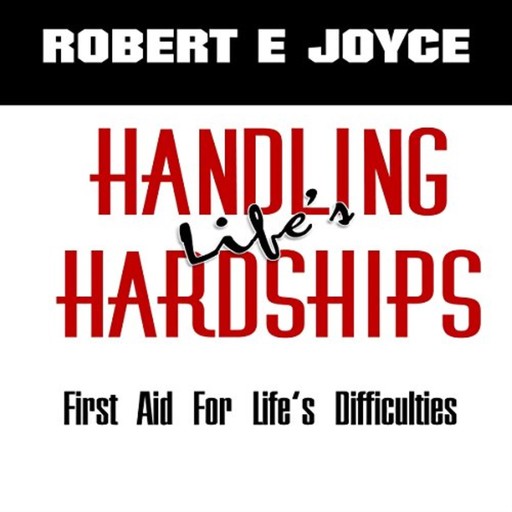 Handling Life's Hardships, Robert E. Joyce