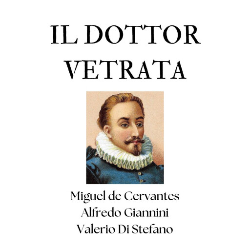 Il Dottor Vetrata, Miguel de Cervantes Saavedra, Valerio Di Stefano, Alfredo Giannini